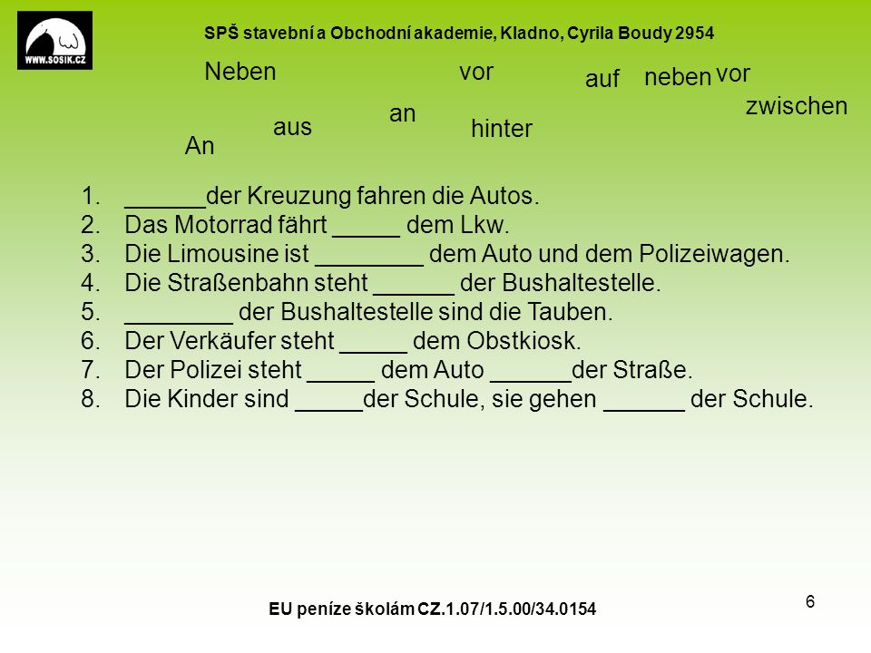SPŠ stavební a Obchodní akademie, Kladno, Cyrila Boudy 2954 EU peníze školám CZ.1.07/1.5.00/ ______der Kreuzung fahren die Autos.