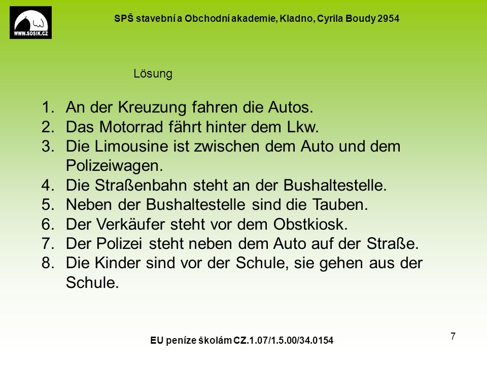 SPŠ stavební a Obchodní akademie, Kladno, Cyrila Boudy 2954 EU peníze školám CZ.1.07/1.5.00/ An der Kreuzung fahren die Autos.