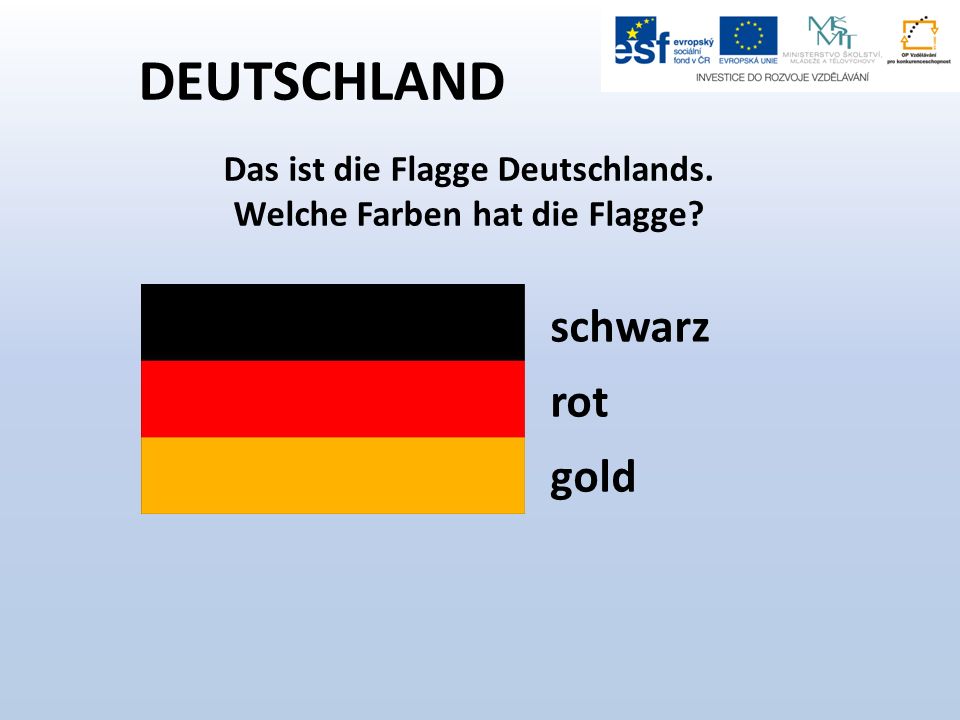 DEUTSCHLAND Das ist die Flagge Deutschlands. Welche Farben hat die Flagge schwarz rot gold