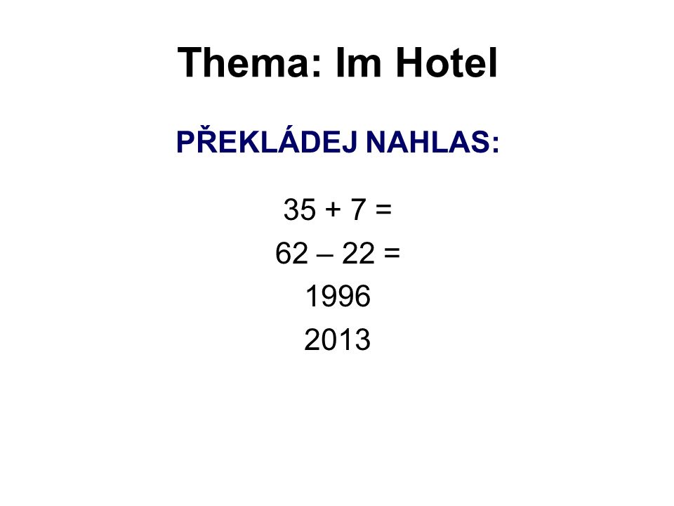 Thema: Im Hotel PŘEKLÁDEJ NAHLAS: = 62 – 22 =