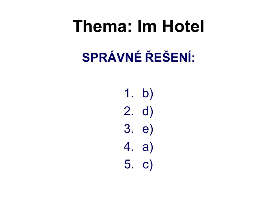 Thema: Im Hotel SPRÁVNÉ ŘEŠENÍ: 1.b) 2.d) 3.e) 4.a) 5.c)