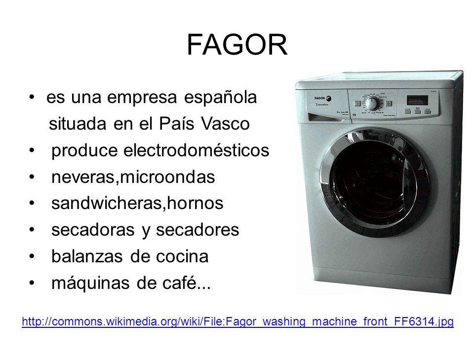 FAGOR es una empresa española situada en el País Vasco produce electrodomésticos neveras,microondas sandwicheras,hornos secadoras y secadores balanzas de cocina máquinas de café...