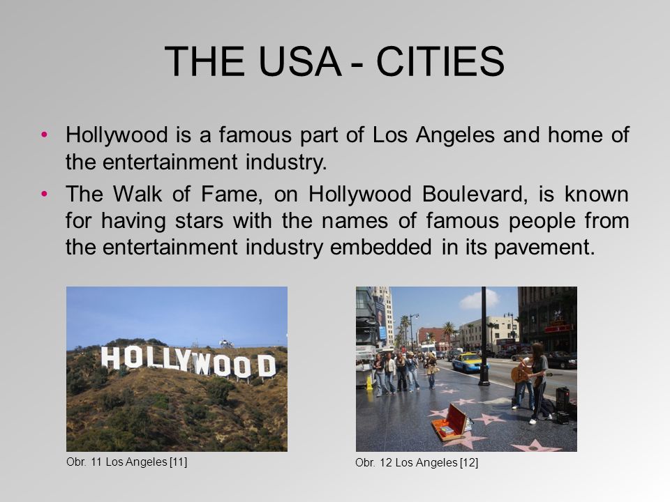 THE USA - CITIES Hollywood is a famous part of Los Angeles and home of the entertainment industry.
