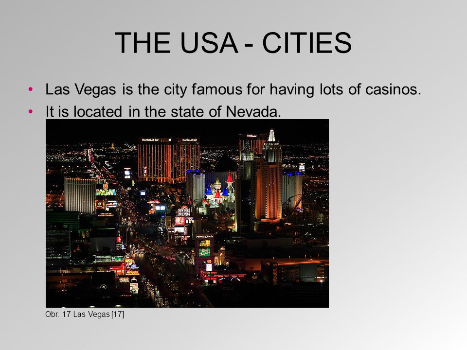 THE USA - CITIES Las Vegas is the city famous for having lots of casinos.