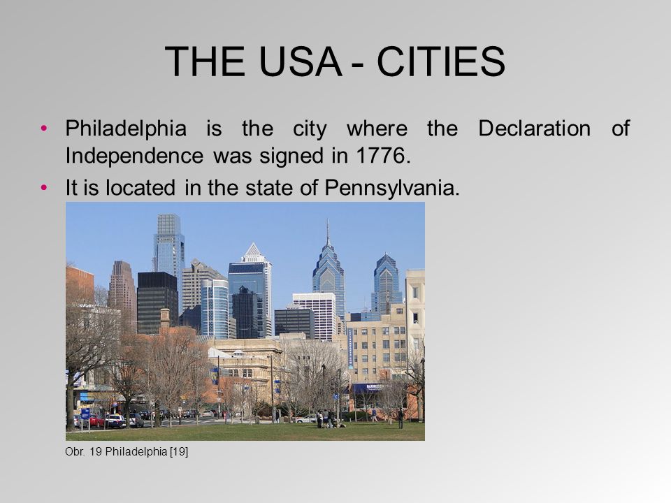 THE USA - CITIES Philadelphia is the city where the Declaration of Independence was signed in 1776.