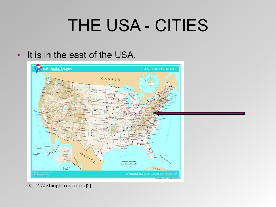 THE USA - CITIES It is in the east of the USA. Obr. 2 Washington on a map [2]