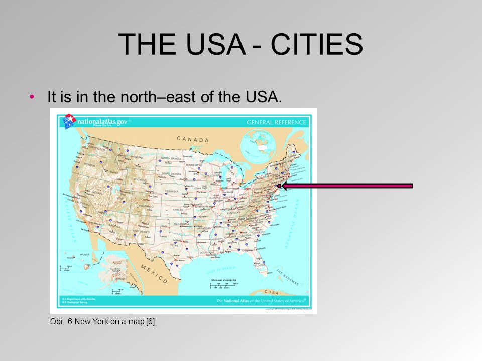 THE USA - CITIES It is in the north–east of the USA. Obr. 6 New York on a map [6]
