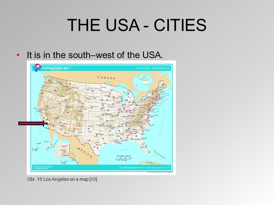 THE USA - CITIES It is in the south–west of the USA. Obr. 10 Los Angeles on a map [10]