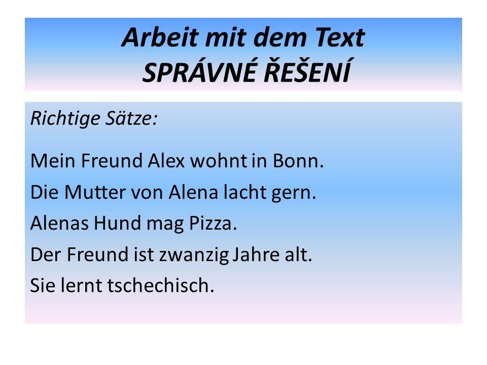 Arbeit mit dem Text SPRÁVNÉ ŘEŠENÍ Richtige Sätze: Mein Freund Alex wohnt in Bonn.