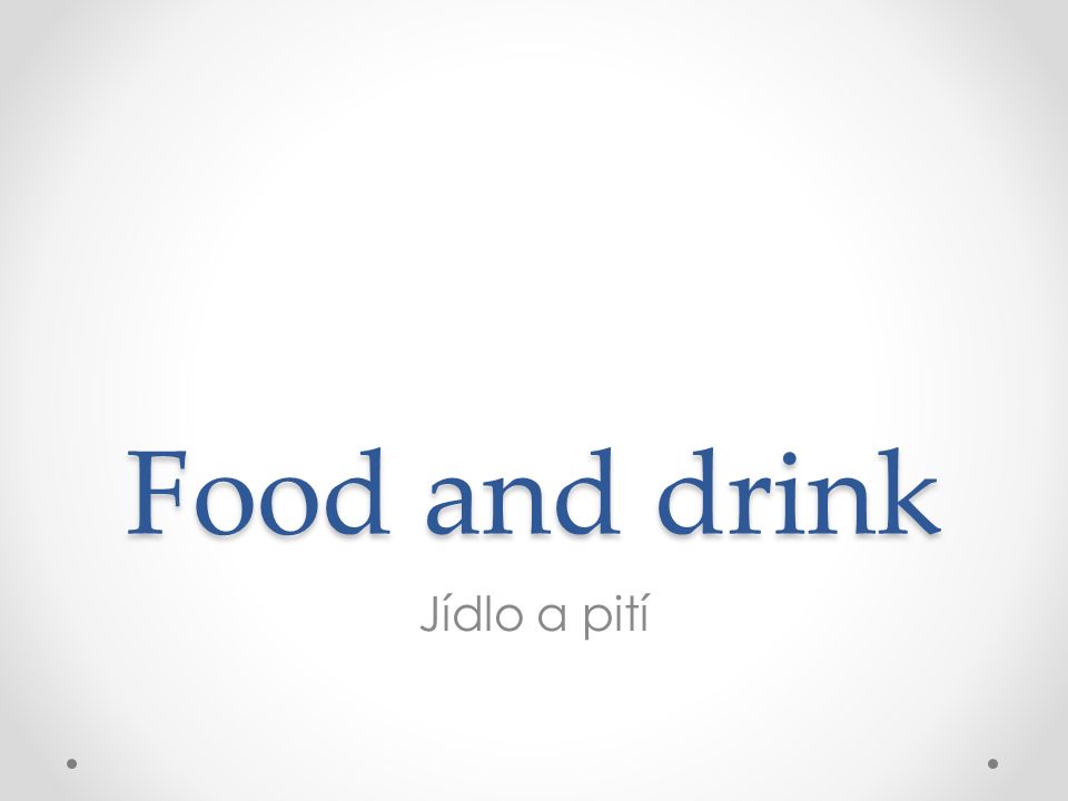 Food and drink Jídlo a pití