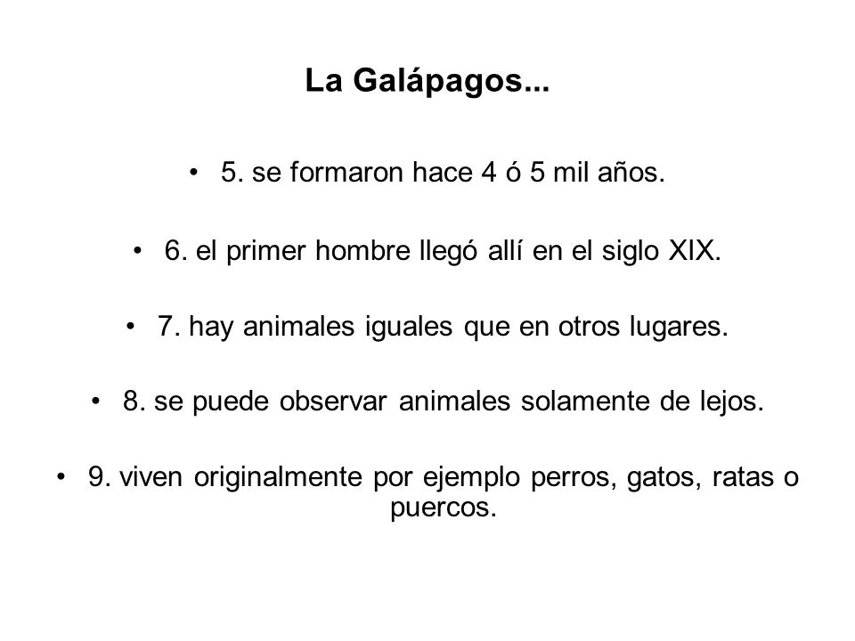La Galápagos se formaron hace 4 ó 5 mil años.