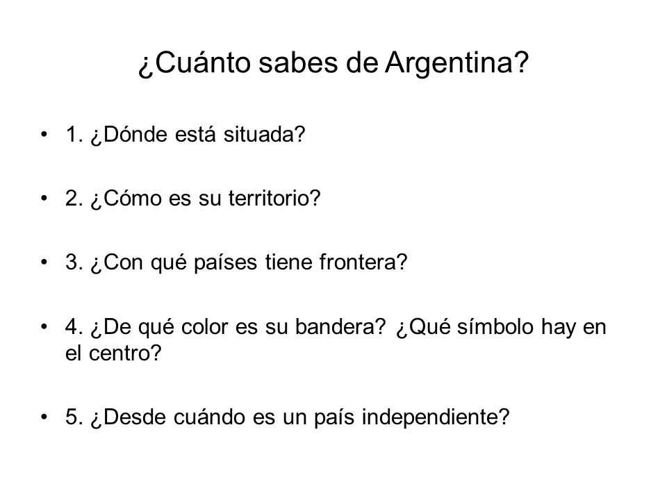 ¿Cuánto sabes de Argentina. 1. ¿Dónde está situada.