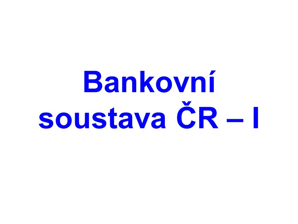 Bankovní soustava ČR – I