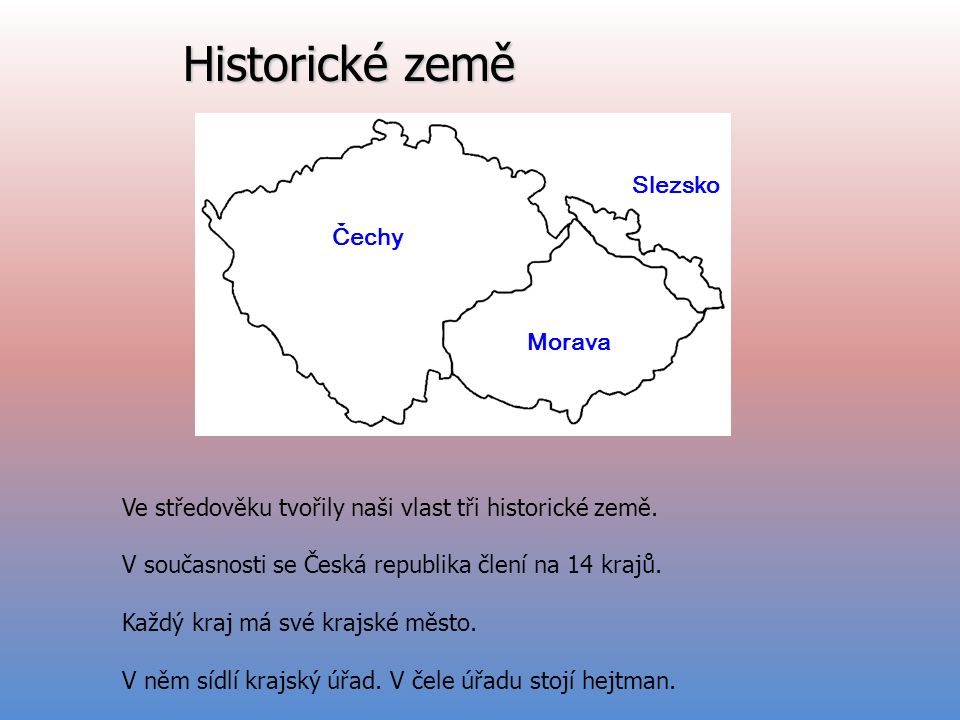 Historické země Čechy Morava Slezsko Ve středověku tvořily naši vlast tři historické země.