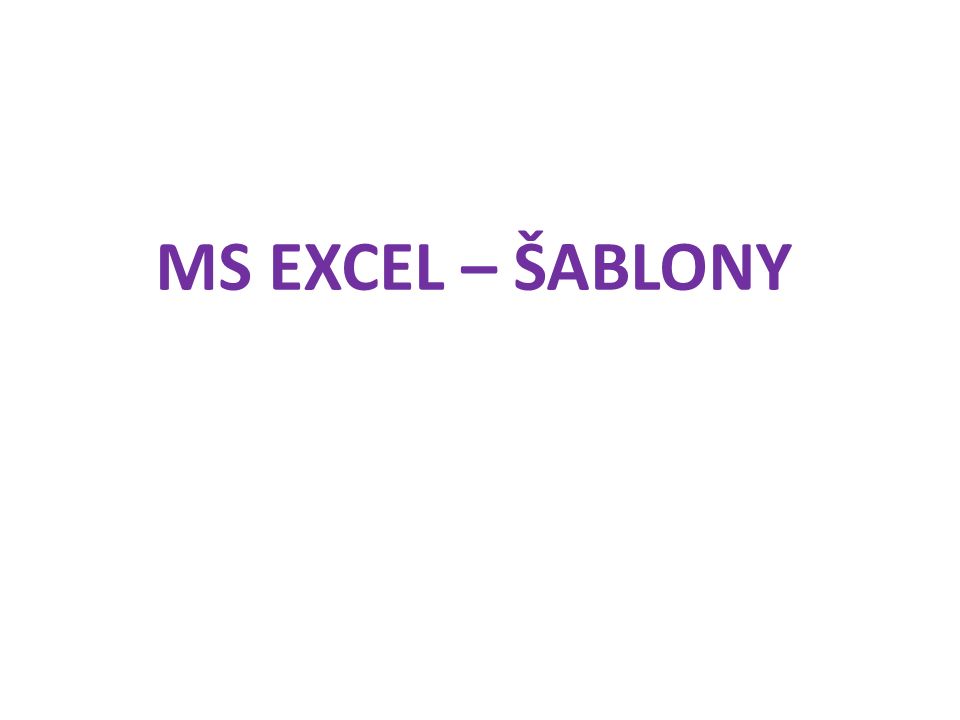 MS EXCEL – ŠABLONY