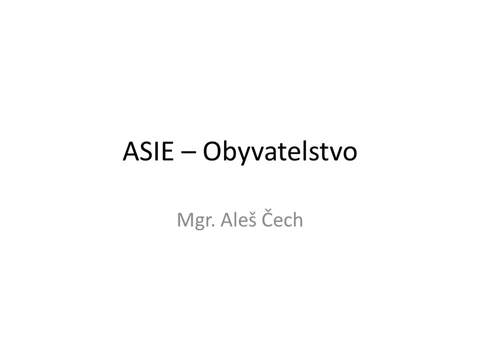 ASIE – Obyvatelstvo Mgr. Aleš Čech