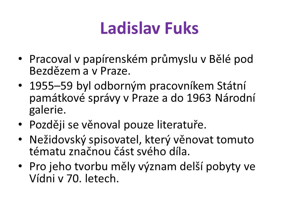 Ladislav Fuks Pracoval v papírenském průmyslu v Bělé pod Bezdězem a v Praze.