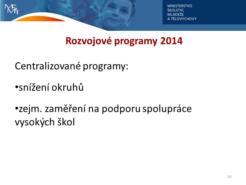 Rozvojové programy 2014 Centralizované programy: snížení okruhů zejm.