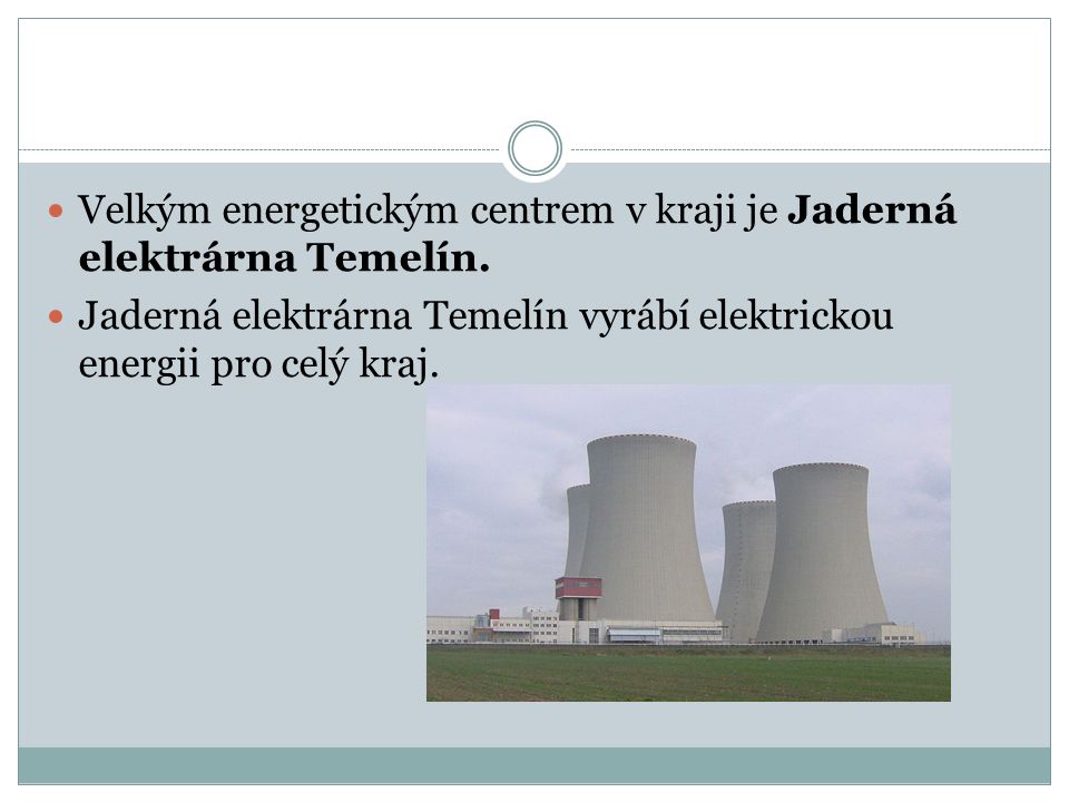 Velkým energetickým centrem v kraji je Jaderná elektrárna Temelín.