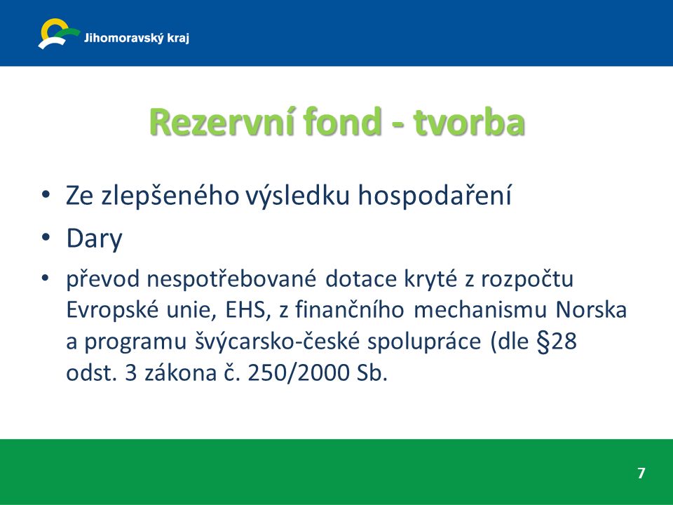 Rezervní fond - tvorba Ze zlepšeného výsledku hospodaření Dary převod nespotřebované dotace kryté z rozpočtu Evropské unie, EHS, z finančního mechanismu Norska a programu švýcarsko-české spolupráce (dle §28 odst.