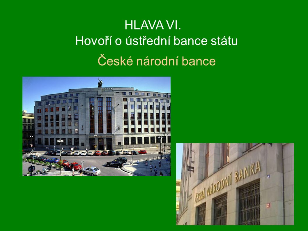HLAVA VI. Hovoří o ústřední bance státu České národní bance
