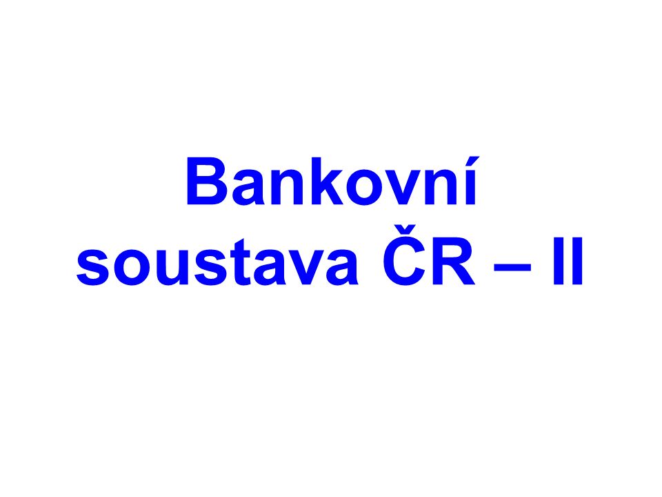 Bankovní soustava ČR – II