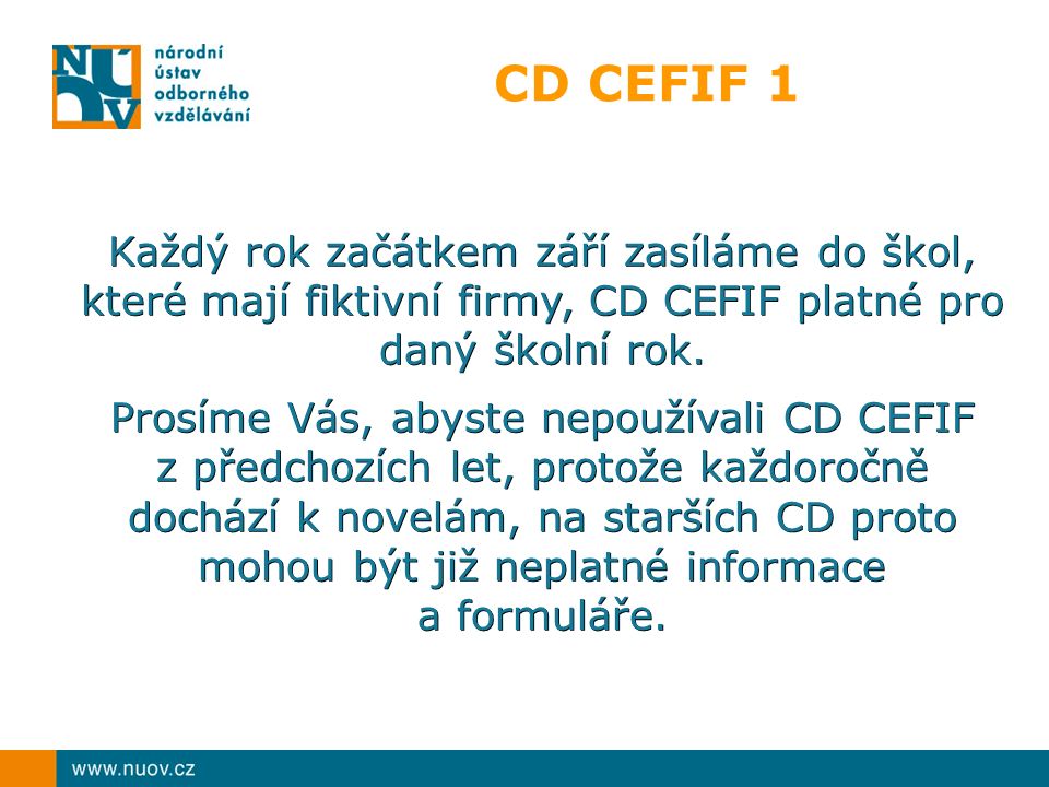 CD CEFIF 1 Každý rok začátkem září zasíláme do škol, které mají fiktivní firmy, CD CEFIF platné pro daný školní rok.