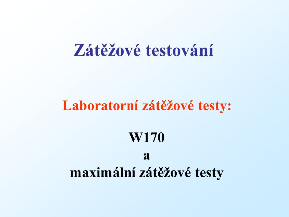 Laboratorní zátěžové testy: Zátěžové testování W170 a maximální zátěžové testy