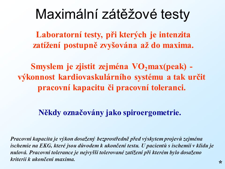 Maximální zátěžové testy Laboratorní testy, při kterých je intenzita zatížení postupně zvyšována až do maxima.