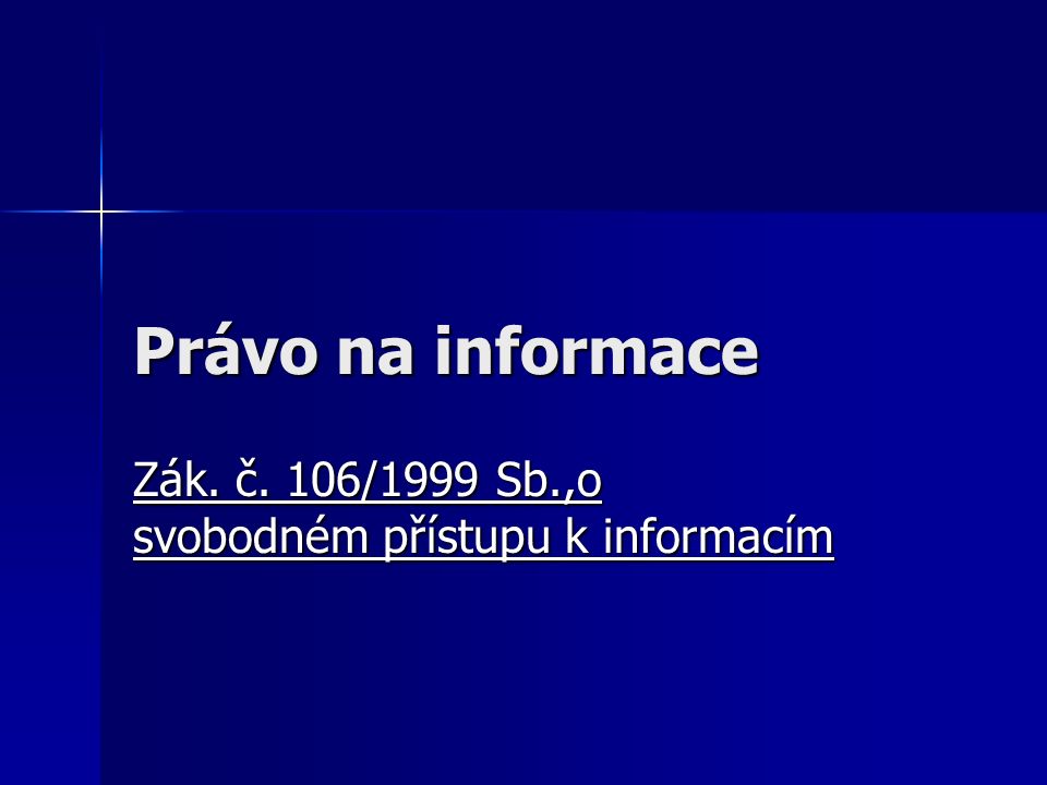 Právo na informace Zák. č. 106/1999 Sb.,o svobodném přístupu k informacím