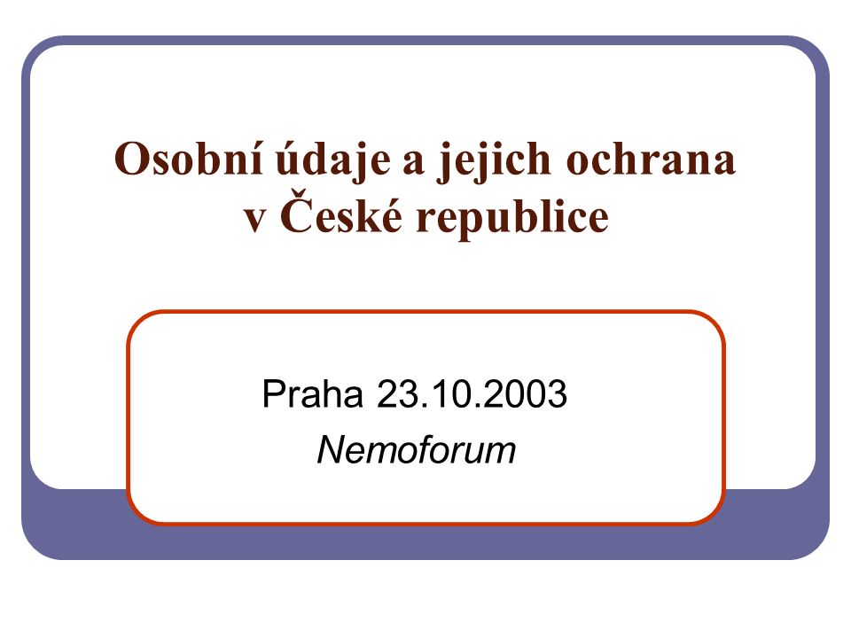 Osobní údaje a jejich ochrana v České republice Praha Nemoforum