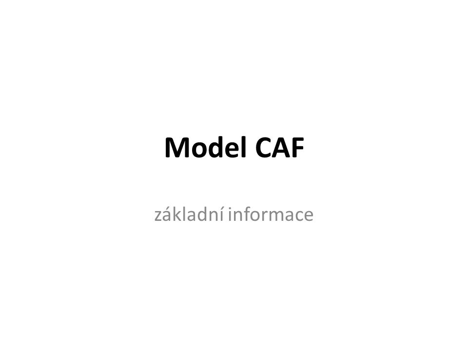 Model CAF základní informace 3