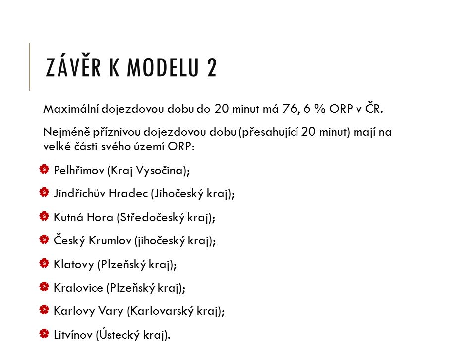 ZÁVĚR K MODELU 2 Maximální dojezdovou dobu do 20 minut má 76, 6 % ORP v ČR.