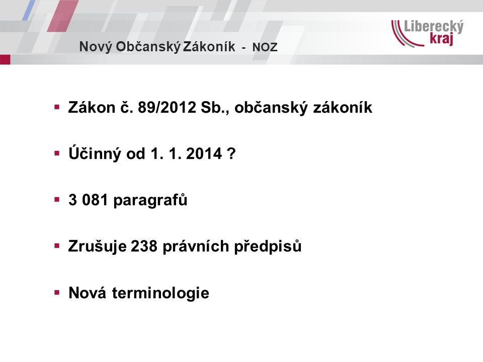 Nový Občanský Zákoník - NOZ  Zákon č. 89/2012 Sb., občanský zákoník  Účinný od 1.