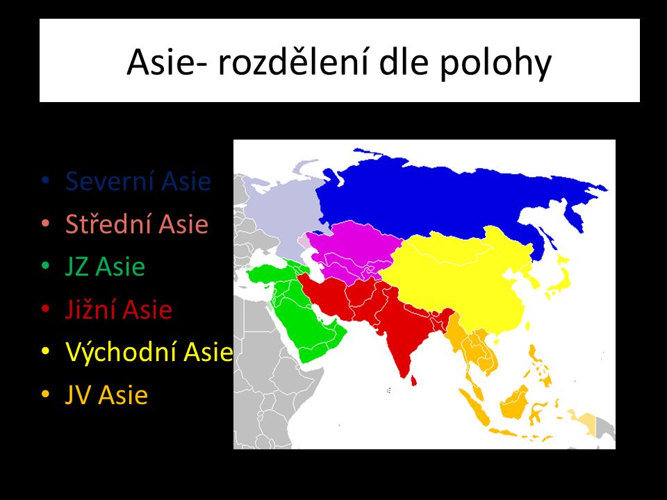 Asie- rozdělení dle polohy Severní Asie Střední Asie JZ Asie Jižní Asie Východní Asie JV Asie