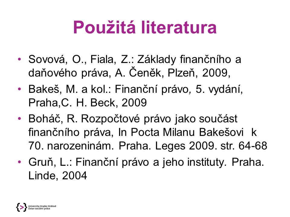Použitá literatura Sovová, O., Fiala, Z.: Základy finančního a daňového práva, A.