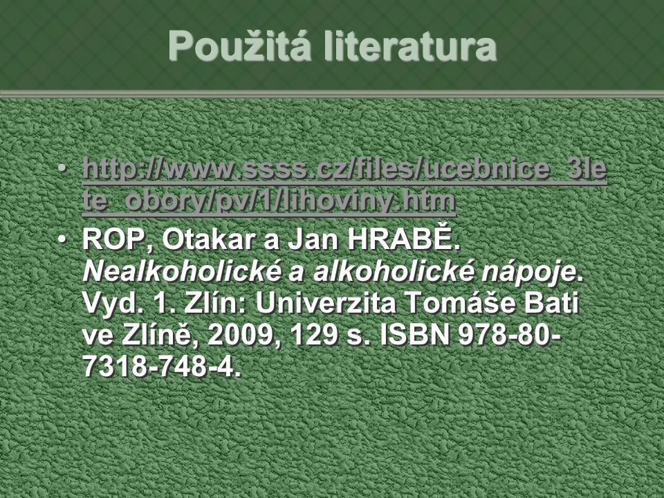 Použitá literatura   te_obory/pv/1/lihoviny.htmhttp://  te_obory/pv/1/lihoviny.htm ROP, Otakar a Jan HRABĚ.