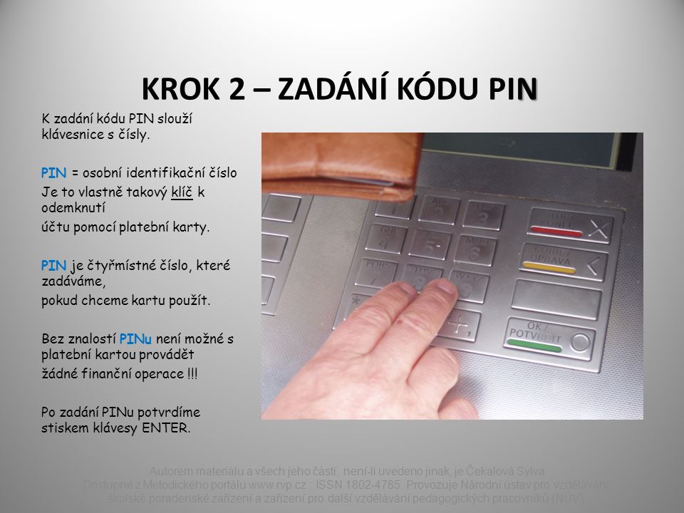 N KROK 2 – ZADÁNÍ KÓDU PIN K zadání kódu PIN slouží klávesnice s čísly.