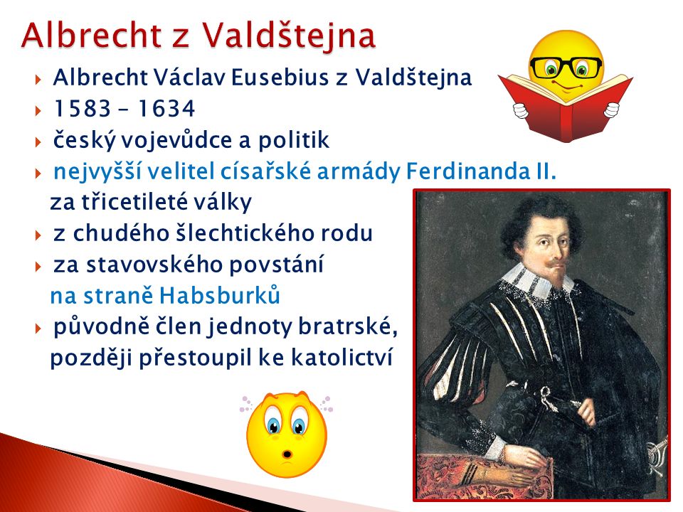  Albrecht Václav Eusebius z Valdštejna  1583 – 1634  český vojevůdce a politik  nejvyšší velitel císařské armády Ferdinanda II.