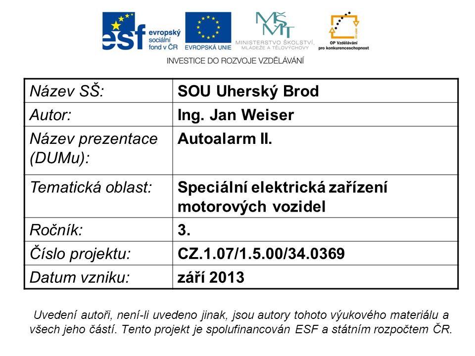 Název SŠ:SOU Uherský Brod Autor:Ing. Jan Weiser Název prezentace (DUMu): Autoalarm II.