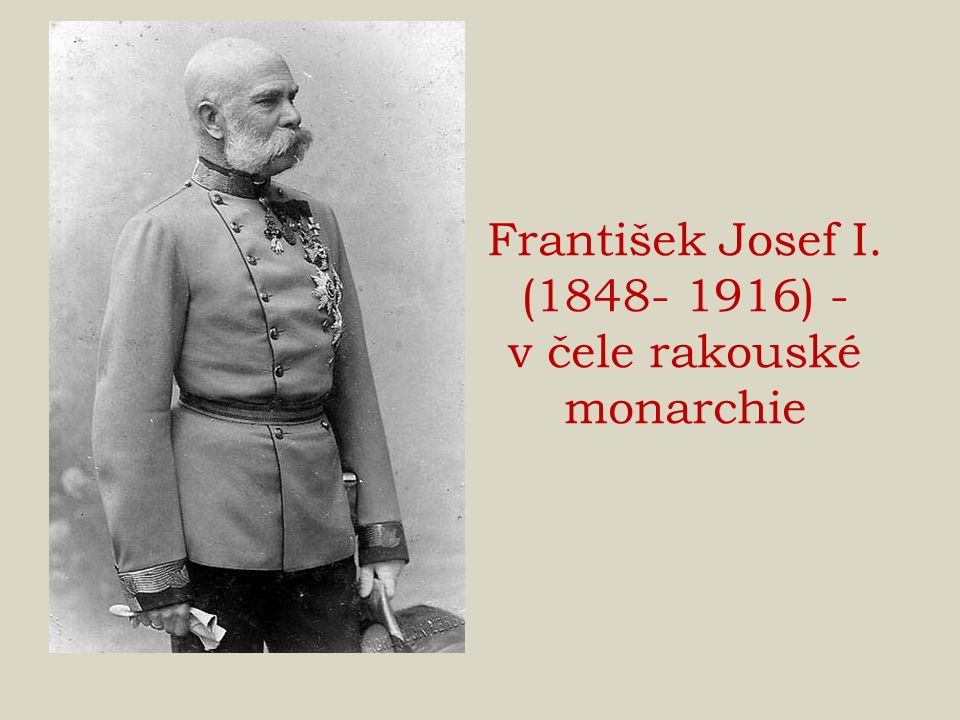 František Josef I. ( ) - v čele rakouské monarchie