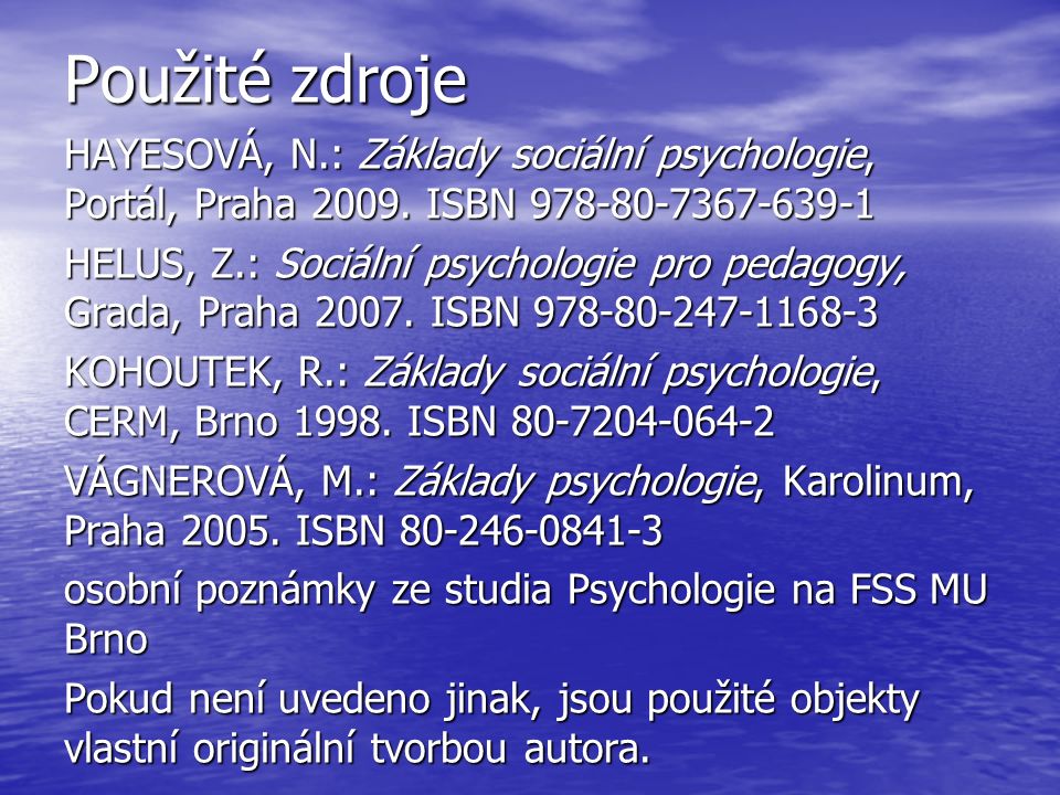 Použité zdroje HAYESOVÁ, N.: Základy sociální psychologie, Portál, Praha 2009.