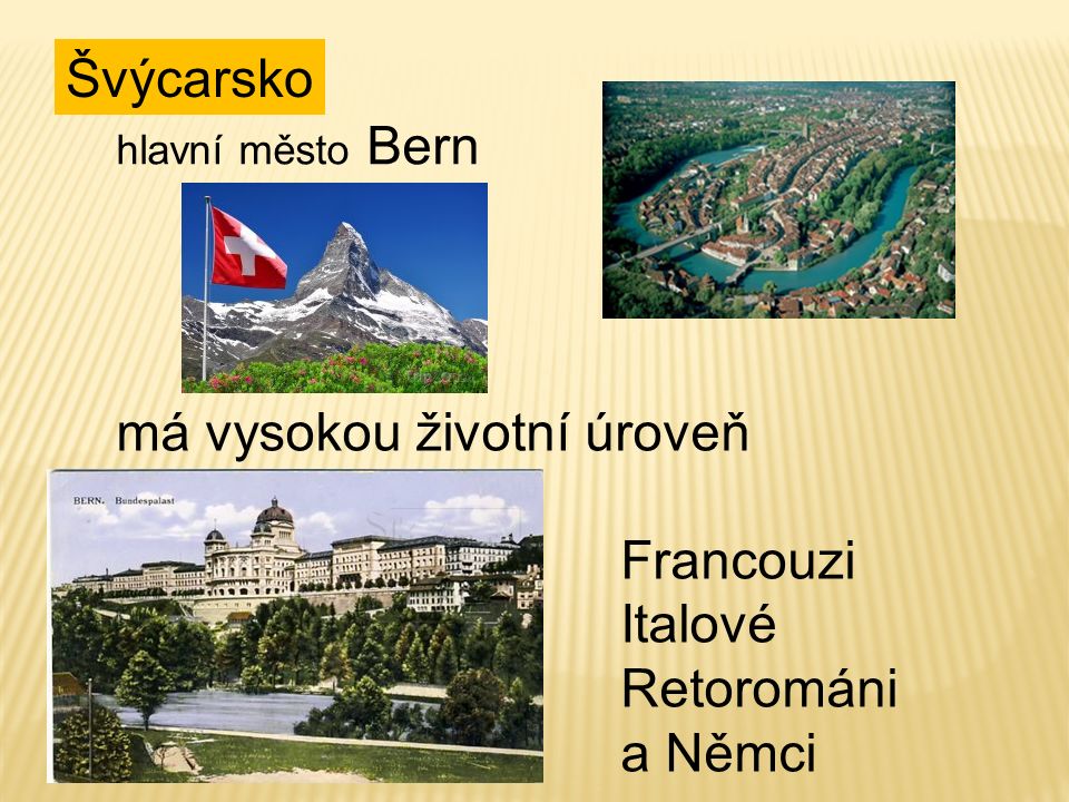 Švýcarsko má vysokou životní úroveň žijí zde 4 národy: Francouzi Italové Retorománi a Němci hlavní město Bern