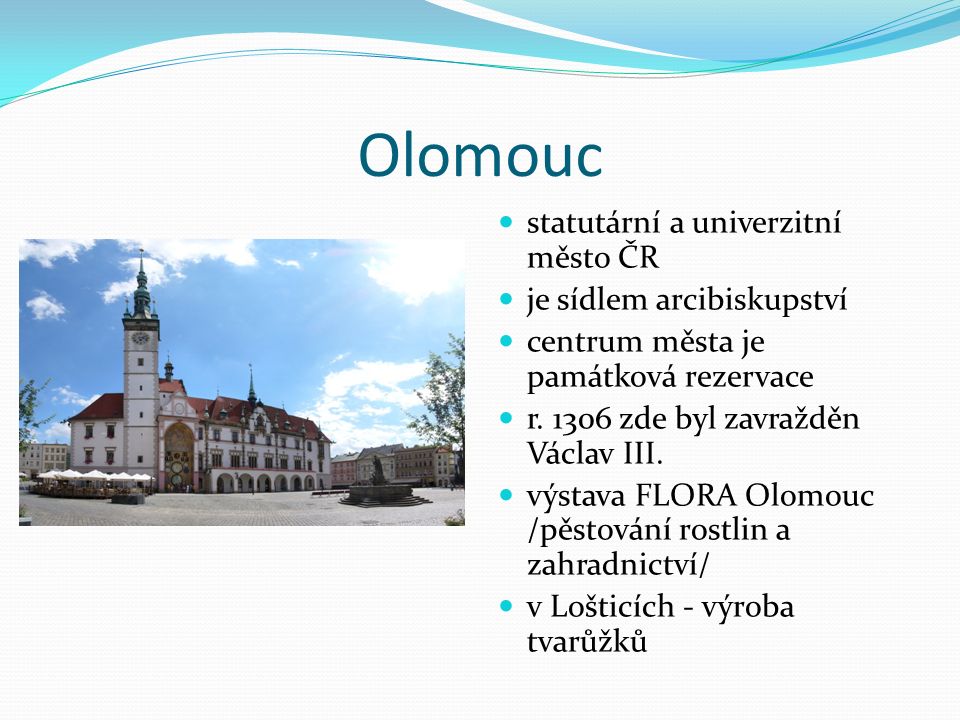 Olomouc statutární a univerzitní město ČR je sídlem arcibiskupství centrum města je památková rezervace r.