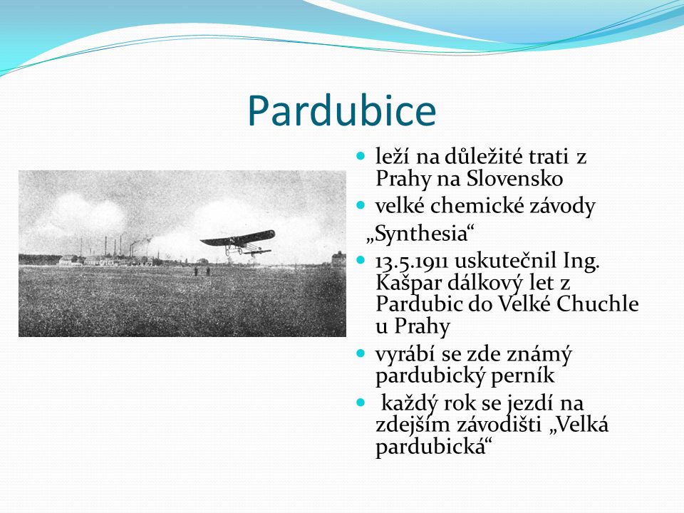 Pardubice leží na důležité trati z Prahy na Slovensko velké chemické závody „Synthesia uskutečnil Ing.