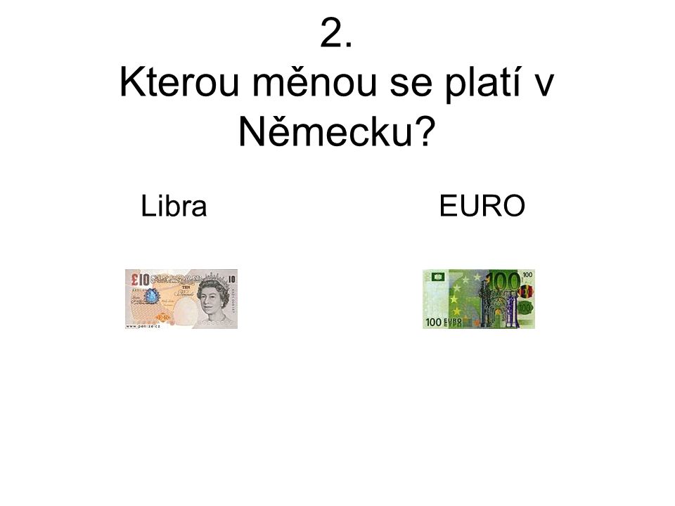 2. Kterou měnou se platí v Německu Libra EURO