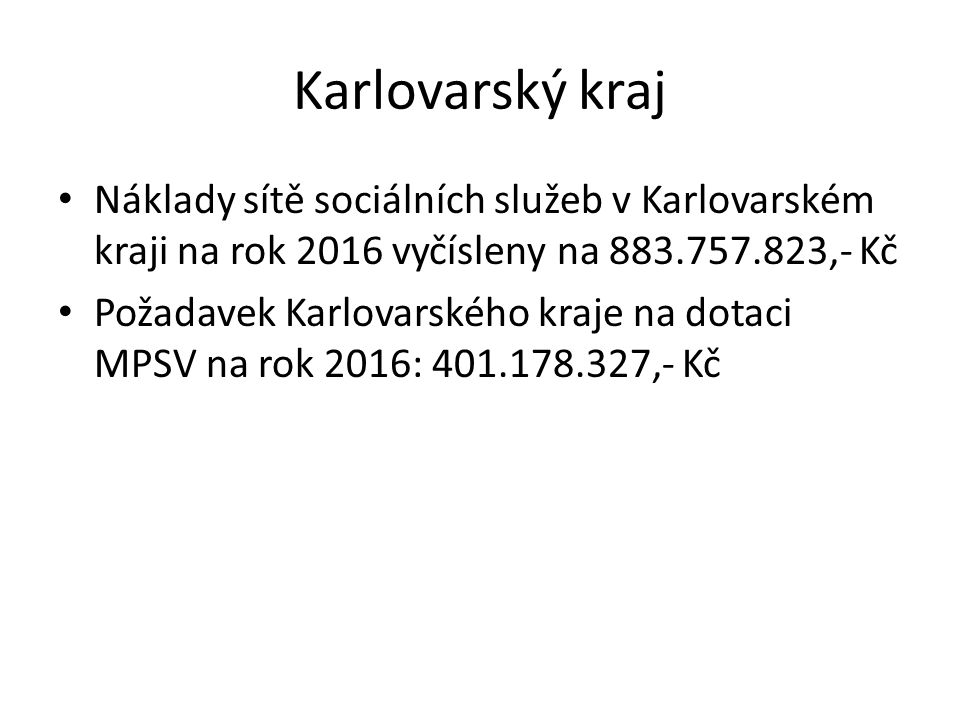 Karlovarský kraj Náklady sítě sociálních služeb v Karlovarském kraji na rok 2016 vyčísleny na ,- Kč Požadavek Karlovarského kraje na dotaci MPSV na rok 2016: ,- Kč