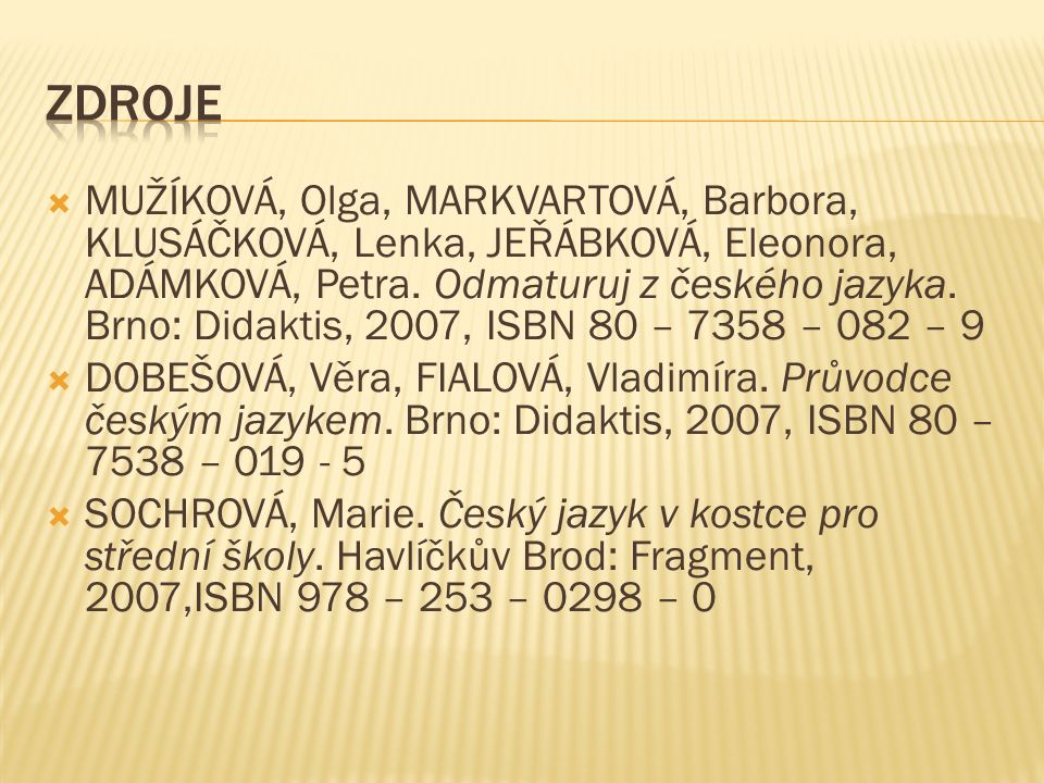  MUŽÍKOVÁ, Olga, MARKVARTOVÁ, Barbora, KLUSÁČKOVÁ, Lenka, JEŘÁBKOVÁ, Eleonora, ADÁMKOVÁ, Petra.