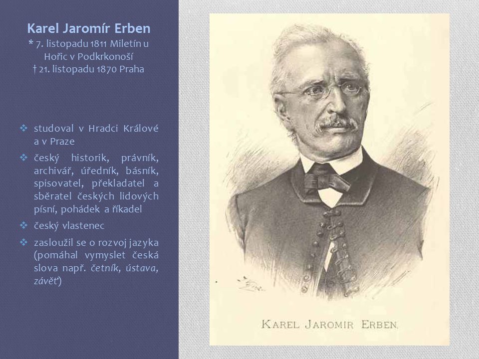 Karel Jaromír Erben * 7. listopadu 1811 Miletín u Hořic v Podkrkonoší † 21.