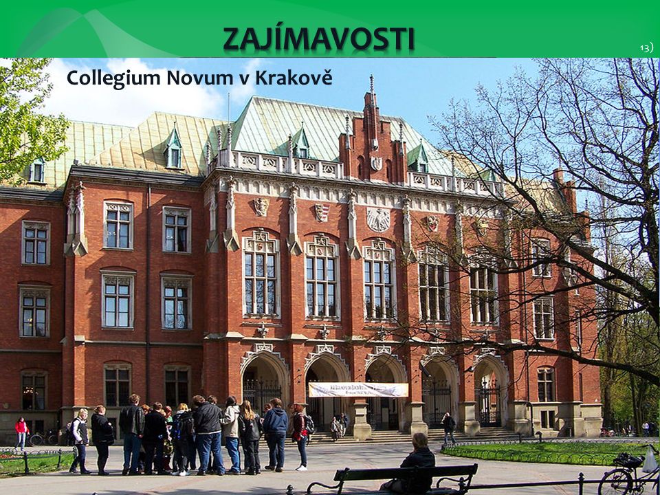 13) 14) polský matematik, astronom a lékař Mikuláš Koperník hrad Wawel 12) Collegium Novum v Krakově